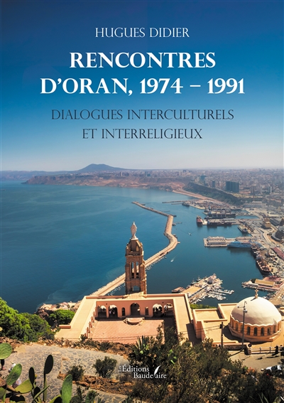 Rencontres d'Oran,1974 : 1991 : Dialogues interculturels et interreligieux