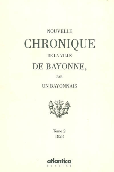 Nouvelles chroniques de la ville de Bayonne, par un Bayonnais. Vol. 2