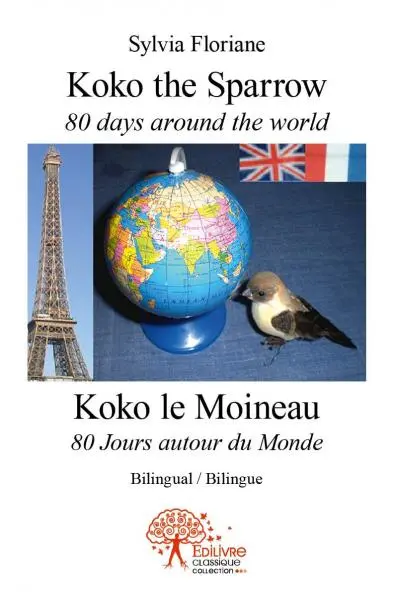 Koko the sparrow 80 days around the world : koko le moineau 80 jours autour du monde : Bilingual / Bilingue