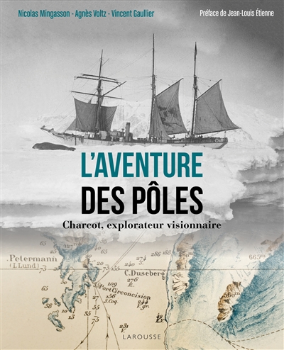 L'aventure des pôles : Charcot, explorateur visionnaire