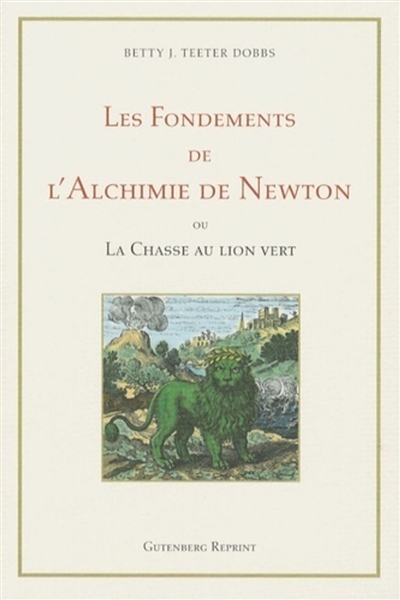 Les fondements de l'alchimie de Newton ou La chasse au lion vert