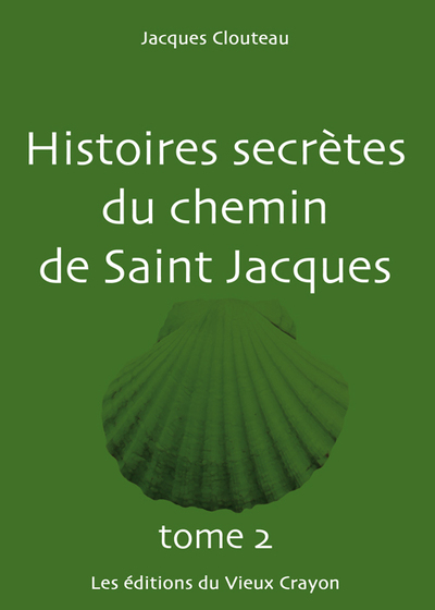 Histoires secrètes du chemin de Saint Jacques. Vol. 2