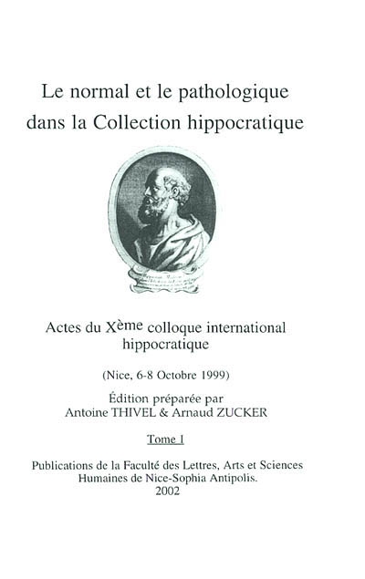 Le normal et le pathologique dans la collection hippocratique : actes du 10e Colloque international hippocratique (Nice, 6-8 octobre 1999)