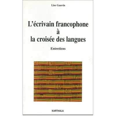 L'écrivain francophone à la croisée des langues : entretiens