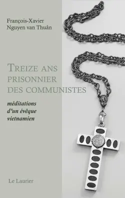 Treize ans prisonnier des communistes : méditations d'un évêque vietnamien