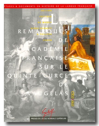Les remarques de l'Académie française sur le Quinte-Curce de Vaugelas, 1719-1720 : contribution à une histoire de la norme grammaticale et rhétorique en France
