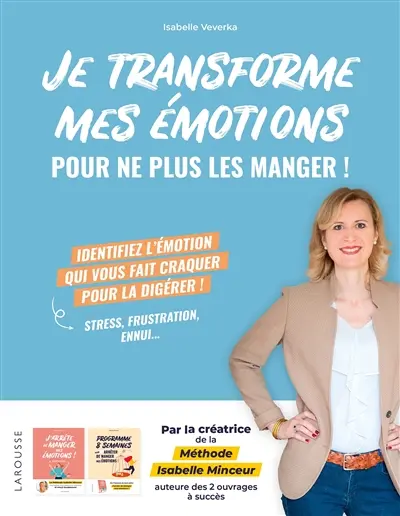 Je transforme mes émotions pour ne plus les manger ! : identifiez l'émotion qui vous fait craquer pour la digérer ! : stress, frustration, ennui...