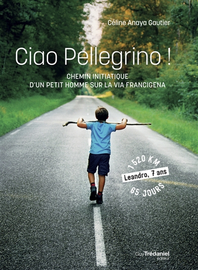 Ciao pellegrino ! : chemin initiatique d'un petit homme sur la via Francigena - Céline Anaya Gautier