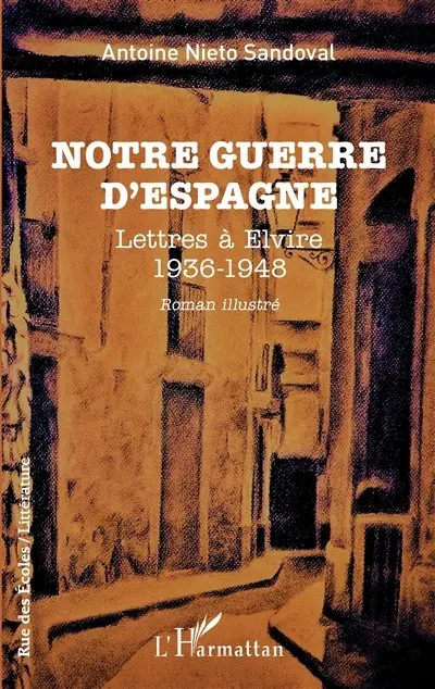 Notre guerre d'Espagne : lettres à Elvire, 1936-1948 : roman illustré