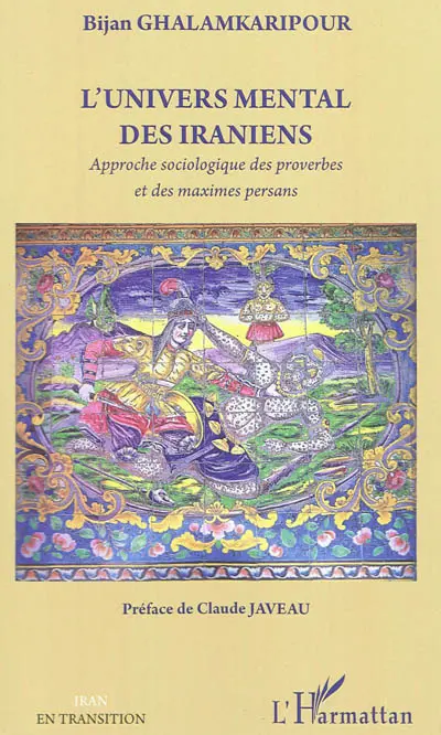 L'univers mental des Iraniens : approche sociologique des proverbes et des maximes persans