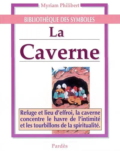 La caverne : refuge et lieu d'effroi, la caverne concentre le havre de l'intimité et les tourbillons de la spiritualité