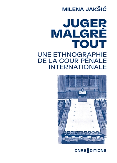 Juger malgré tout : une ethnographie de la Cour pénale internationale