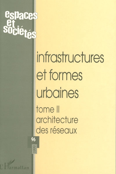 Espaces et sociétés, n° 96. Infrastructures et formes urbaines : architecture des réseaux