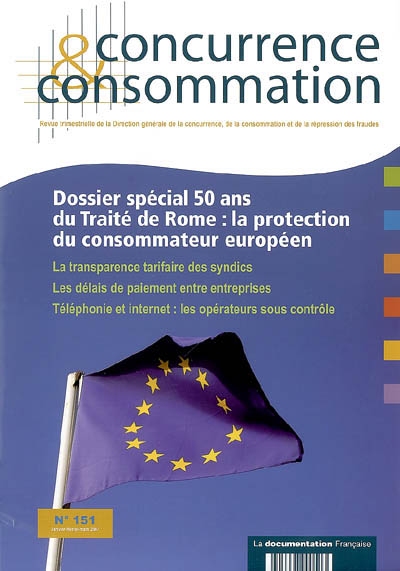 Concurrence & consommation, n° 151. Dossier spécial 50 ans du Traité de Rome : la protection du consommateur européen