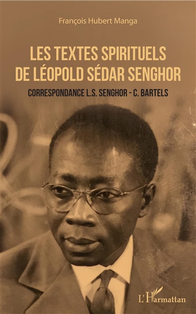 Les textes spirituels de Léopold Sédar Senghor : correspondance L.S. Senghor-C. Bartels