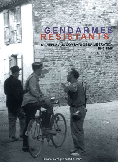 Gendarmes résistants : du refus aux combats de la Libération 1940-1945