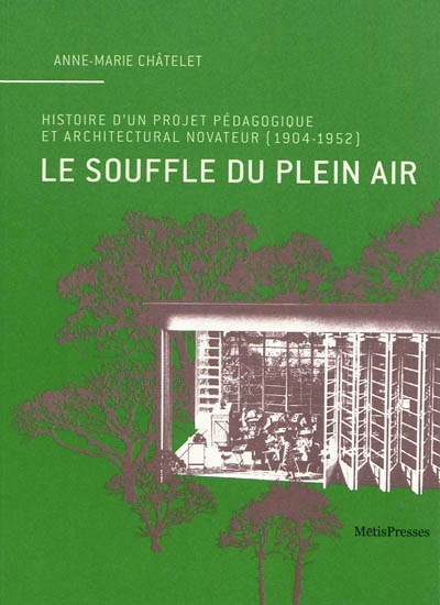 Le souffle du plein air : histoire d'un projet pédagogique et architectural novateur (1904-1952)