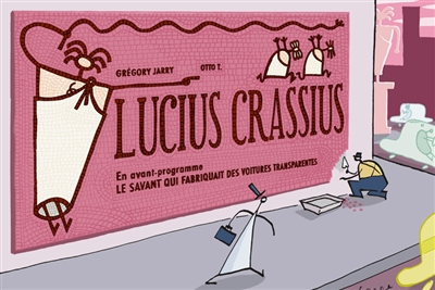 Lucius Crassius. Le savant qui fabriquait des voitures transparentes