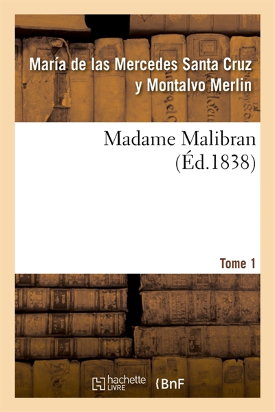 Madame Malibran. Tome 1