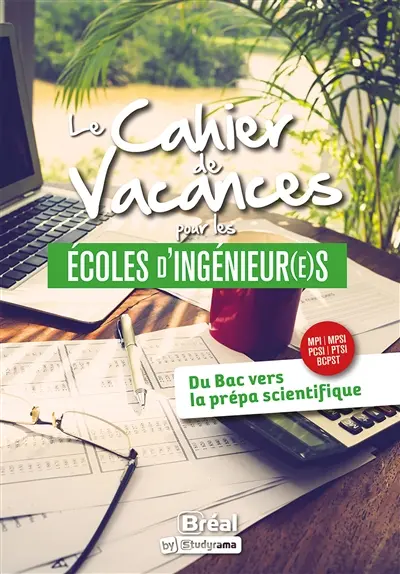 Le cahier de vacances pour les écoles d'ingénieur(e)s : du bac vers la prépa scientifique, MPI, MPSI, PCSI, PTSI, BCPST