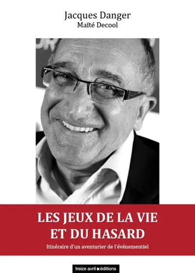 Les jeux de la vie et du hasard : itinéraire d'un aventurier de l'événementiel
