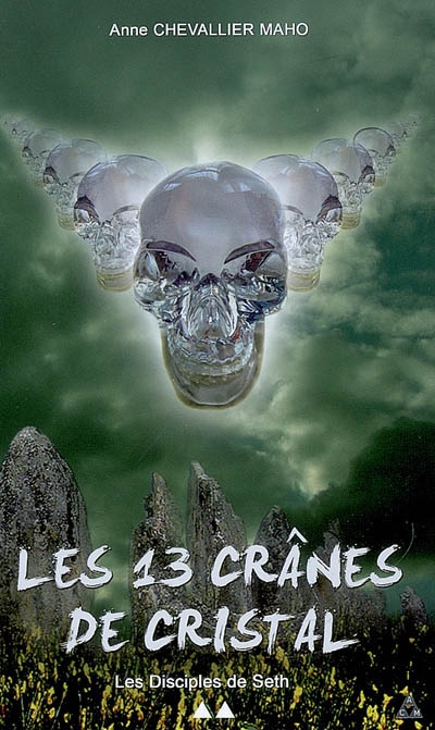 Les 13 crânes de cristal. Vol. 2. Les disciples de Seth