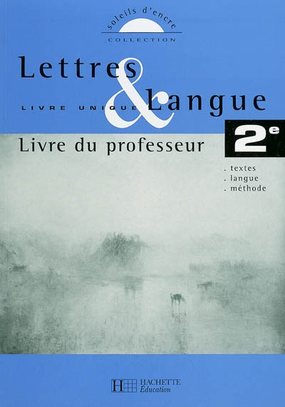 Lettres et langue livre unique 2de : livre du professeur