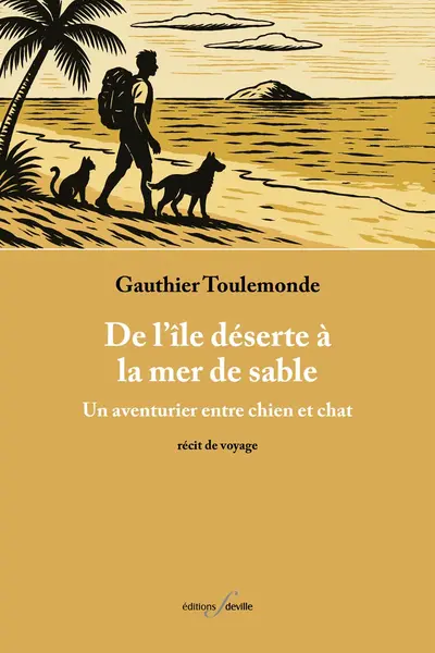 De l'île déserte à la mer de sable : un aventurier entre chien et chat : essai