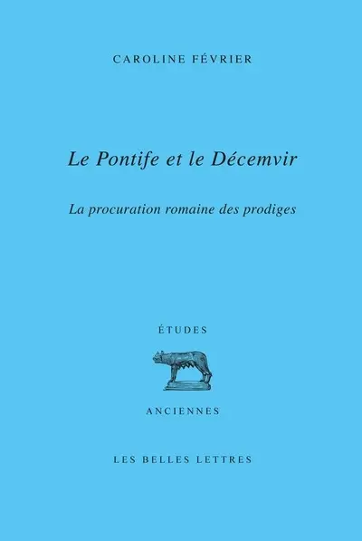 Le pontife et le décemvir : la procuration romaine des prodiges Le pontife et le décemvir : la procuration romaine des prodiges