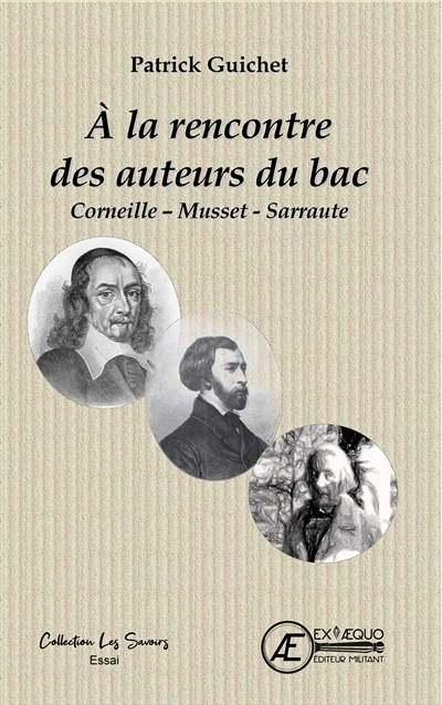 A la rencontre des auteurs du bac : Corneille, Musset, Sarraute : essai