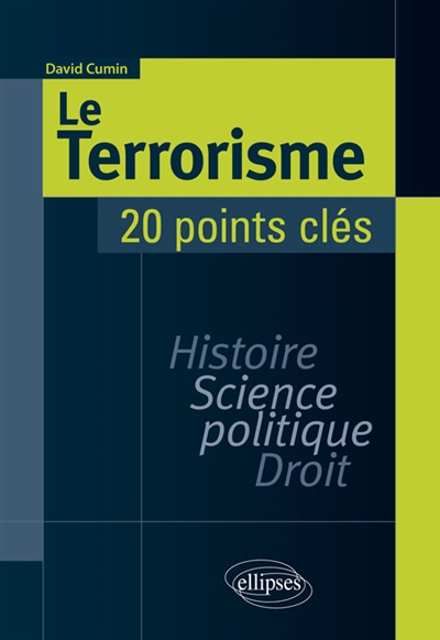 Le terrorisme : 20 points clés : histoire, science politique, droit