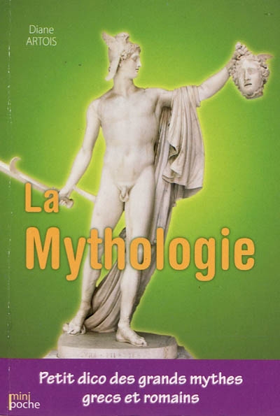 La mythologie grecque et romaine : petit dico des grands mythes grecs et romains