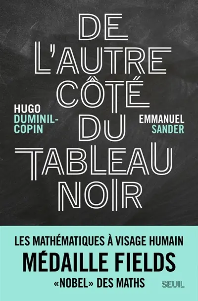 De l'autre côté du tableau noir : les mathématiques à visage humain : médaille Fields, "nobel" des maths