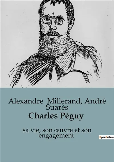 Charles Péguy : sa vie, son œuvre et son engagement