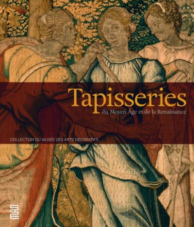 Tapisseries du Moyen Age et de la Renaissance : collection du Musée des arts décoratifs