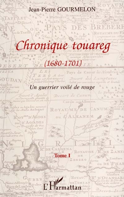 Chronique touareg. Vol. 1. Un guerrier voilé de rouge (1680-1701)