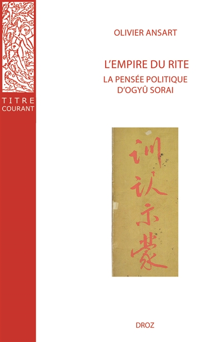 L'empire du rite : la pensée politique d'Ogyû Sorai, Japon 1666-1728