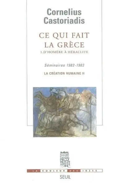 La création humaine. Vol. 2. Ce qui fait la Grèce. Vol. 1