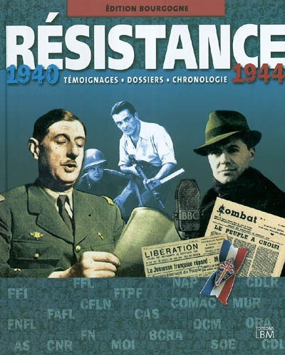 Résistance, 1940-1944 : édition Bourgogne : témoignages, dossiers, chronologie