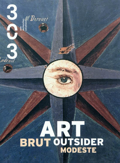 Trois cent trois-Arts, recherches et créations, n° 119. Art brut, outsider, modeste