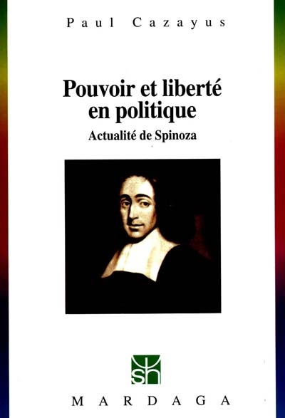 Pouvoir et liberté en politique : actualité de Spinoza