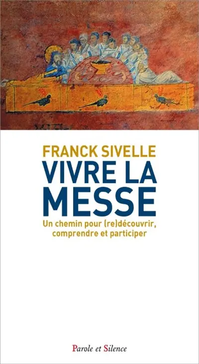 Vivre la messe : un chemin pour (re)découvrir, comprendre et participer