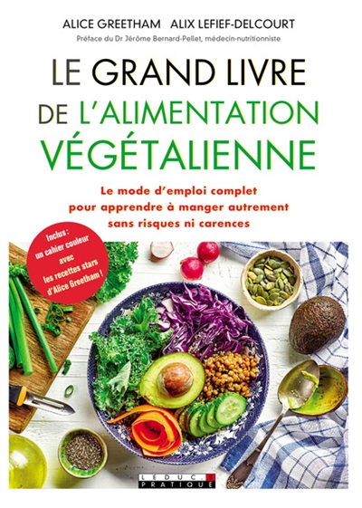Le grand livre de l'alimentation végétalienne : le mode d'emploi complet pour apprendre à manger autrement sans risques ni carences