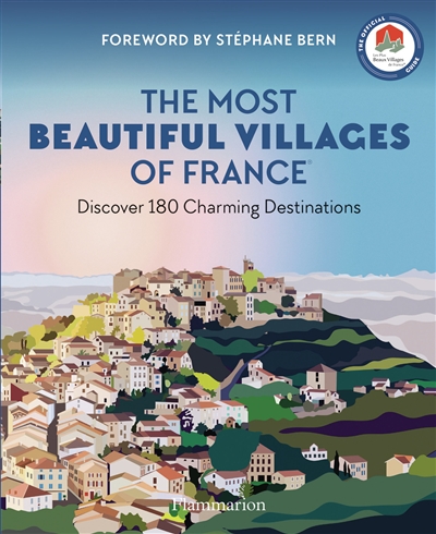 The most beautiful villages of France : discover 180 charming destinations : the official guide