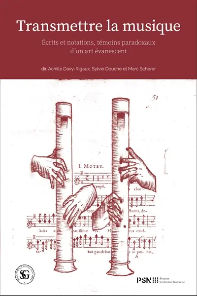 Transmettre la musique : écrits et notations, témoins paradoxaux d'un art évanescent