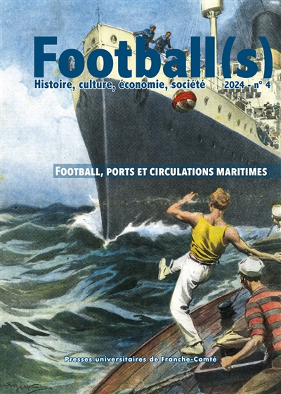 Football(s) : histoire, culture, économie, sociétés, n° 4. Football, ports et circulations maritimes