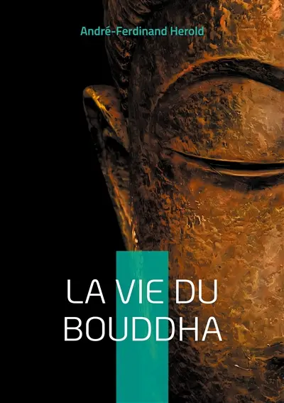 La Vie du Bouddha : Découvrez la vie inspirante du Bouddha à travers un récit poétique et accessible mêlant histoire et spiritualité