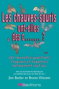 Les chauves-souris ont-elles des c... ? : ... et 101 autres questions complètement ridicules : tirées de la page populaire "Corrections & Clarfications" du magazine Old Git