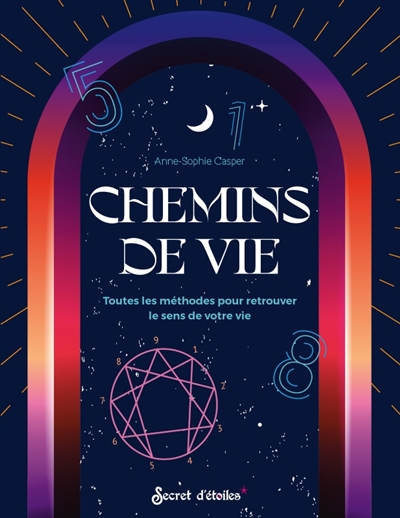 chemins de vie : toutes les méthodes pour retrouver le sens de votre vie