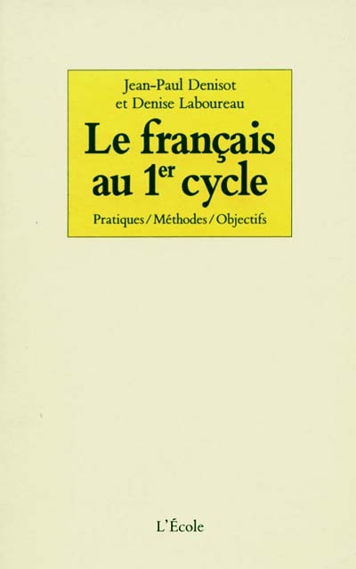 Le français au premier cycle : pratiques, méthodes, objectifs